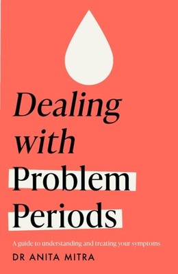 Dealing with Problem Periods (Headline Health series) by Dr Anita Mitra