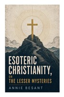 Annie Besant | Esoteric Christianity, Or The Lesser Mysteries | Taschenbuch