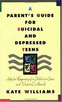 A Parent's Guide for Suicidal and Depressed Teens: Help for Recognizing If a...
