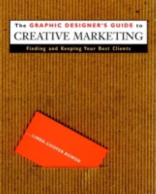 The Graphic Designer's Guide to Creative Marketing: Finding & Keeping Your...