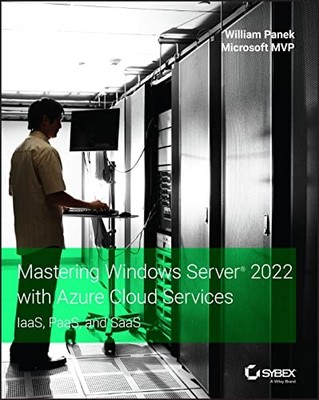 Mastering Windows Server 2022 with Azure Cloud Services: IaaS, PaaS, and SaaS b