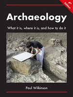 Paul Wilkinson - Archaeology What It Is Where It Is And How To Do I - H245Z