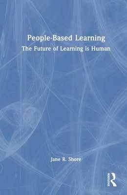 People-Based Learning: The Future of Learning is Human by Jane R. Shore Hardcove