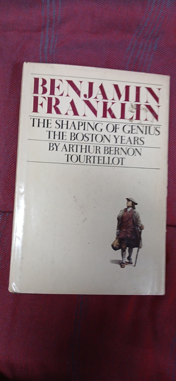 Benjamin Franklin: The Shaping Of Genius : The Boston Years