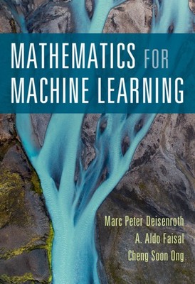 Mathematics for Machine Learning Deisenroth Faisal Ong Hardback 9781108470049