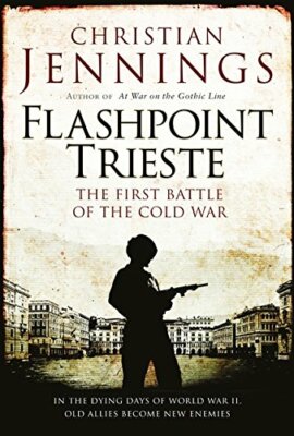 Flashpoint Trieste: The First Battle of the Co by Jennings, Christian 147282170X