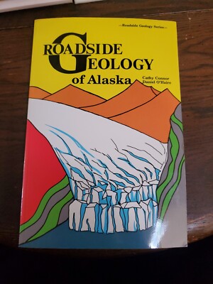 Roadside Geology of ALASKA by Conner O'Haire, Ketchikan, Juneau, Skagway 1996