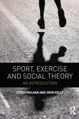 Sport, Exercise and Social Theory: An Introduction