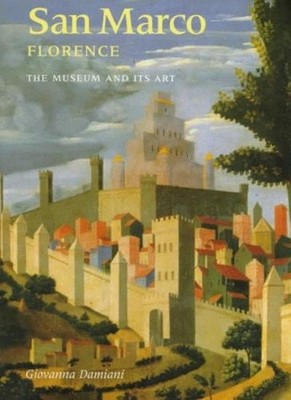 San Marco, Florence: The Museum and Its Art By Giovanna Damiani