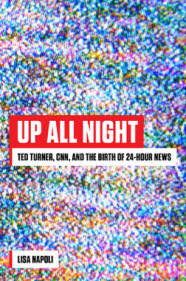 Up All Night: Ted Turner, CNN, and the Birth of 24-Hour News - Hardcover - GOOD