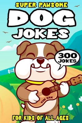 Dog Joke Book for Kids: 300 Super Pawsome Dog Jokes for Kids (Biggest Joke Books