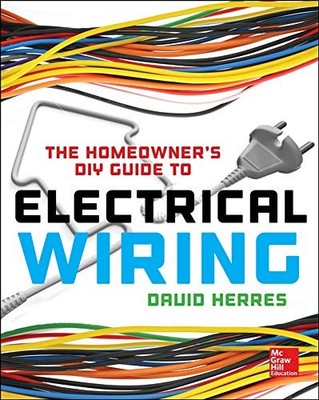 The Homeowner's DIY Guide to Electrical Wiring,David Herres