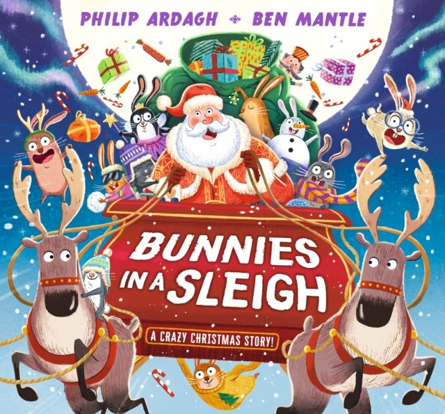 Bunnies in a Sleigh: A Crazy Christmas Story! by Philip Ardagh (Hardback Book)