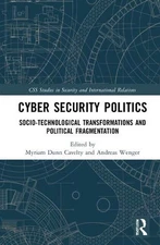 Cyber Security Politics: Socio-Technological Transformations and Political Fragm