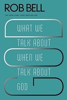 What We Talk About When We Talk About God Paperback By Rob Bell on sale What We Talk About When We Talk About God Paperback By Rob Bell on sale