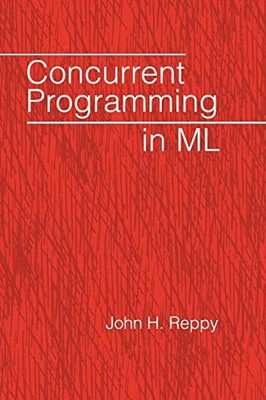 Concurrent Programming in ML, Reppy, John H.