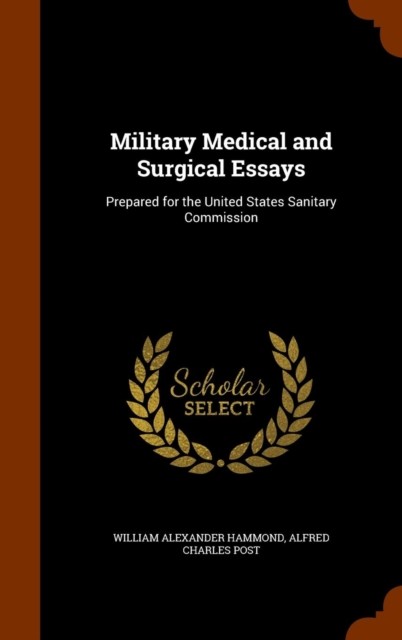 Hammond - Military Medical and Surgical Essays  Prepared for the Unite - X555z