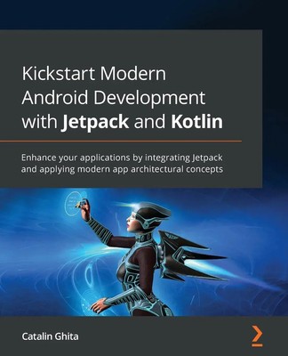 Catalin Ghita | Kickstart Modern Android Development with Jetpack and Kotlin