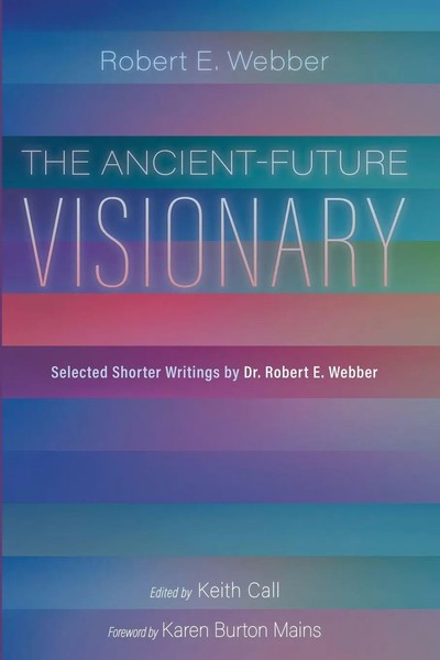 The Ancient-Future Visionary | Selected Shorter Writings By Dr. Robert E. Webber-image