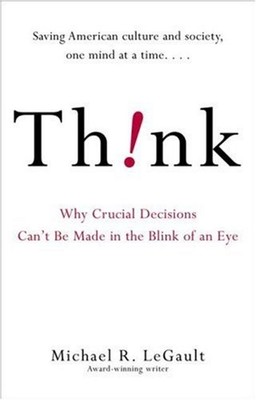 Think! : Why Crucial Decisions Can't Be Made in the Blink of an E