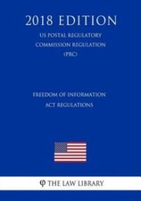 Freedom Of Information Act Regulations (Us Postal Regulatory Commission Reg...
