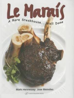 Le Marais: A Rare Steakhouse - Well Done - Paperback By Jose Meirelles - GOOD