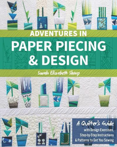 Sarah Elizabeth Sharp Adventures in Paper Piecing & Design (Tascabile)