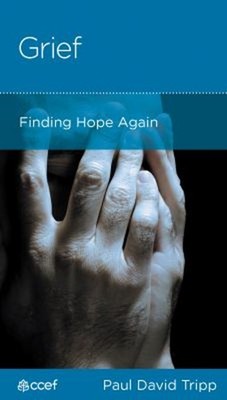 Grief : Finding Hope Again Hardcover Paul David Tripp