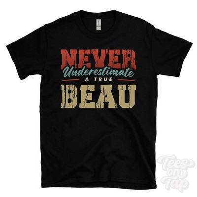 NEVER UNDERESTIMATE A TRUE BEAU T-SHIRT - Wear Your Name Proudly