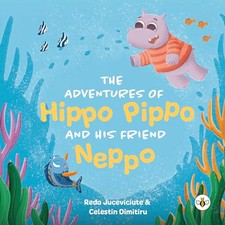 The Adventures of Hippo Pippo and his Friend Neppo by Reda Juceviciute NEW