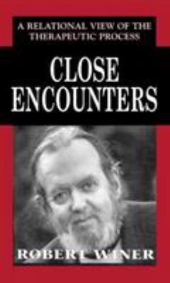 Close Encounters : A Relational View of the Therapeutic Process R