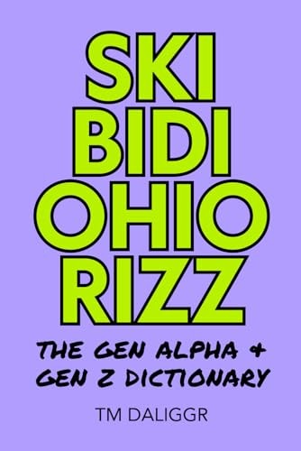 Skipidy Rizz Skibidi Ohio Rizz: The Gen Alpha & Gen Z Dictionary:... - Daliggr, TM ...