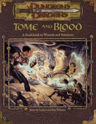 Tome and Blood : A Guide to Wizards and Sorcerers by Bruce R. Cordell and...
