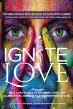 Ignite Love: Real Life Stories of Defining Love and Manifesting More - VERY GOOD