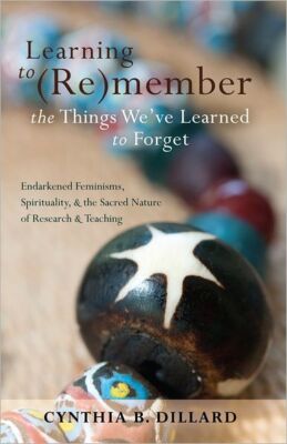 Learning To (Re)Member The Things We've Learned To Forget: Endarkened Femin...