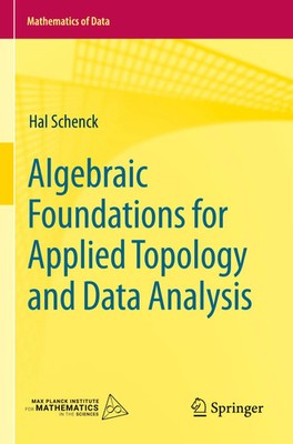 Algebraic Foundations for Applied Topology and Data Analysis | Hal Schenck | xii