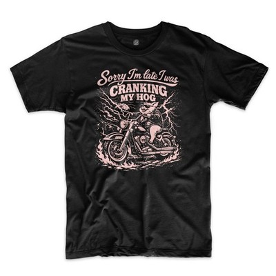 Sorry I m Late I Was Cranking My Hog Shirt Funny Biker Meme Motorcycle Tee