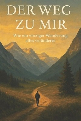 Der Weg zu mir: Wie ein einziger Wanderung alles ver?nderte by Ervin Zinn (Germa