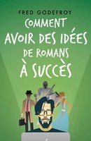 Fred Godefroy | Comment Avoir Des IdéEs De Romans à SuccèS | Taschenbuch (2024)