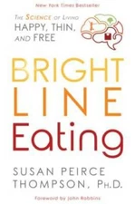 Bright Line Eating: The Science of Living Happy, Thin & Free - VERY GOOD