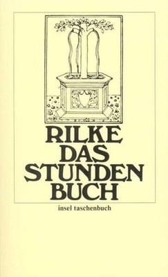 Das Stunden-Buch: Enthaltend die drei Bücher: Vom mönchischen Leben/Von der Pilg