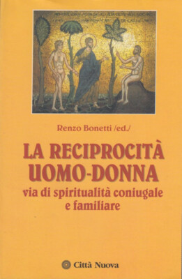 Bonetti La reciprocita' uomo-donna Via di spiritualità coniugale e familiare