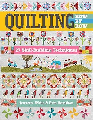Quilting Row by Row: 27 Skill-Building Techniques by Erin Hamilton, Jeanette ...
