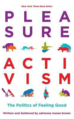 pleasure activism the politics of feeling good emergent strategy pleasure activism the politics of feeling good emergent strategy