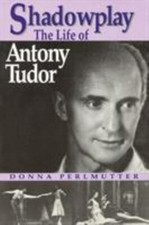 Shadowplay: The Life of Antony Tudor by Perlmutter, Donna