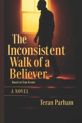The Inconsistent Walk of a Believer by Teran Parham Paperback Book