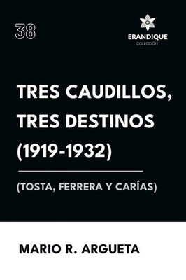 Mario Argueta | Tres Caudillos, Tres Destinos 1919-1932 (Tosta, Ferrera y...