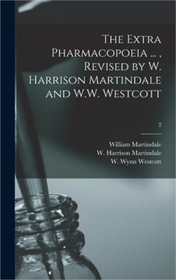 The Extra Pharmacopoeia ..., Revised by W. Harrison Martindale and W.W. Westcott