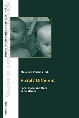 Visibly different. Face, place and race in Australia. [Studies in Asia-Pacific ''