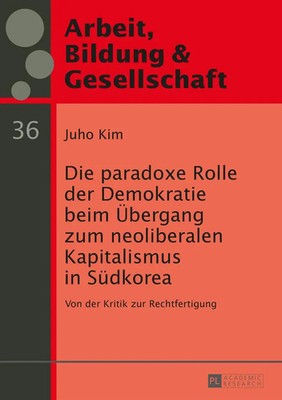 Juho Kim | Die paradoxe Rolle der Demokratie beim Übergang zum neoliberalen...